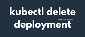kubectl remove deployment Installvirtual.com (1)